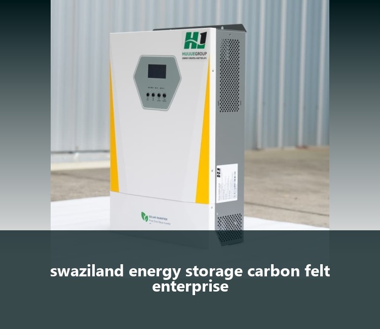 swaziland energy storage carbon felt enterprise