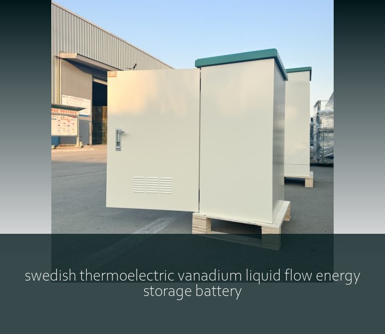 swedish thermoelectric vanadium liquid flow energy storage battery