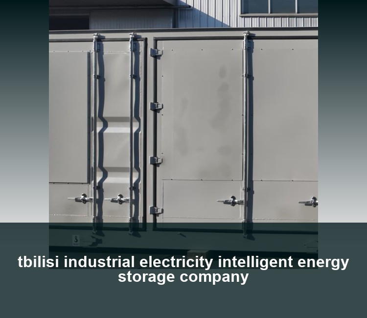 tbilisi industrial electricity intelligent energy storage company