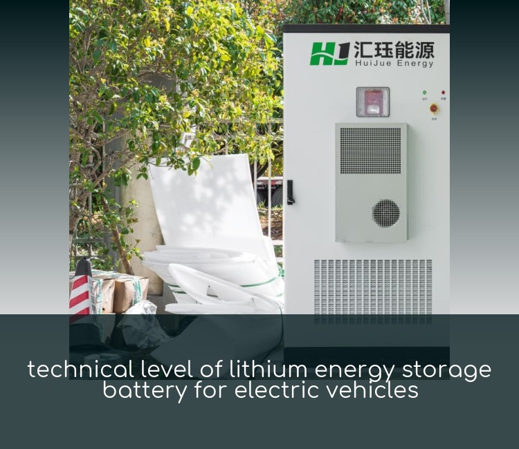 technical level of lithium energy storage battery for electric vehicles