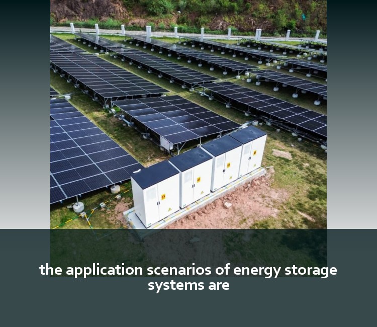 the application scenarios of energy storage systems are