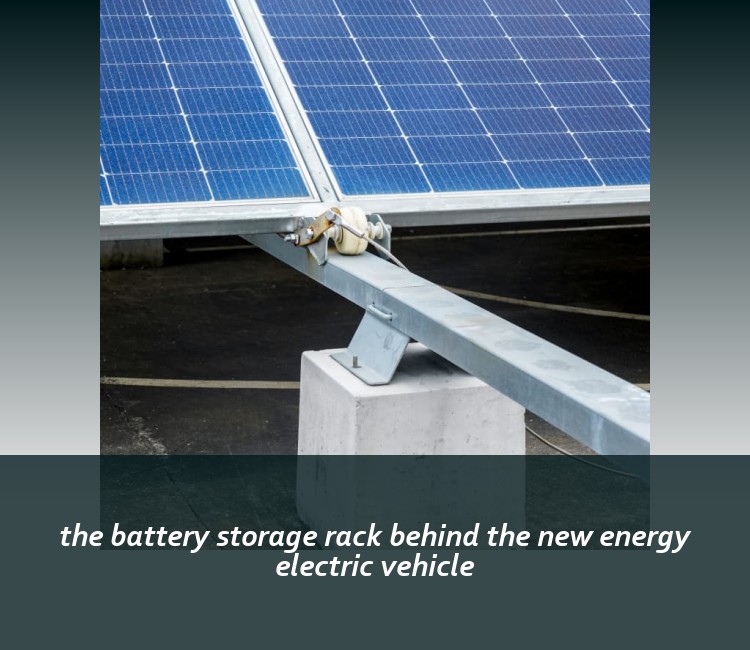the battery storage rack behind the new energy electric vehicle