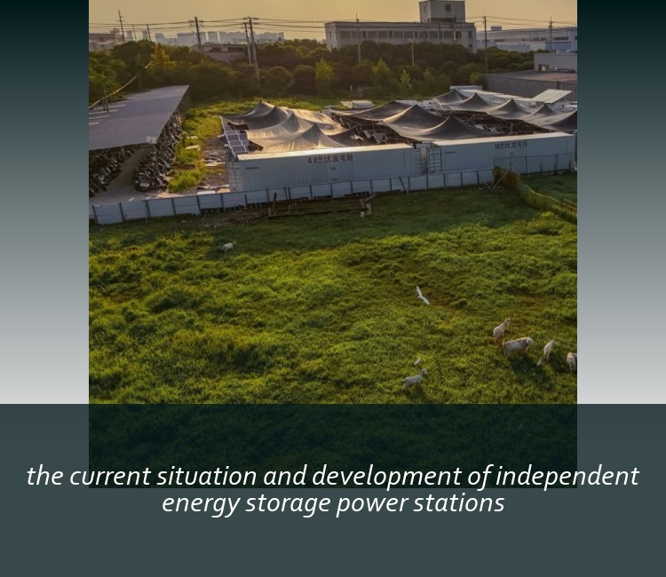 the current situation and development of independent energy storage power stations
