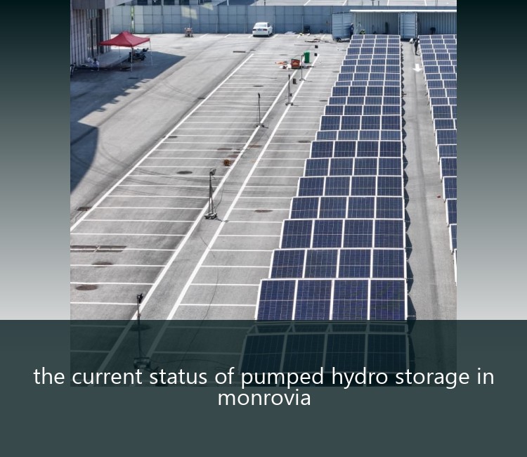 the current status of pumped hydro storage in monrovia