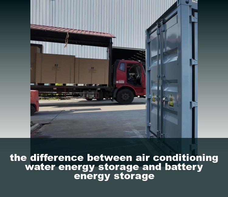 the difference between air conditioning water energy storage and battery energy storage