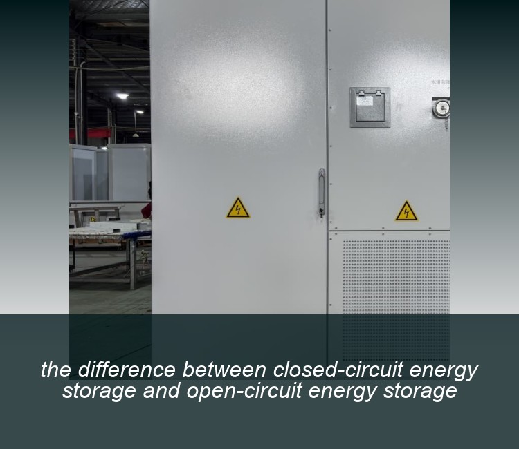 the difference between closed-circuit energy storage and open-circuit energy storage