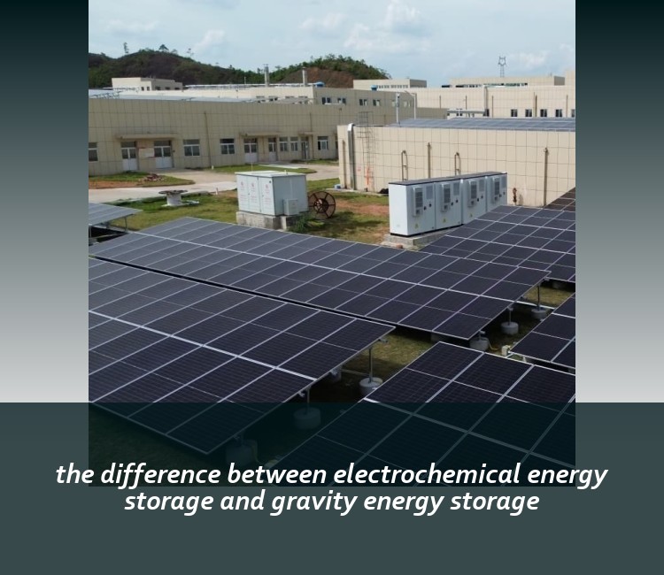 the difference between electrochemical energy storage and gravity energy storage
