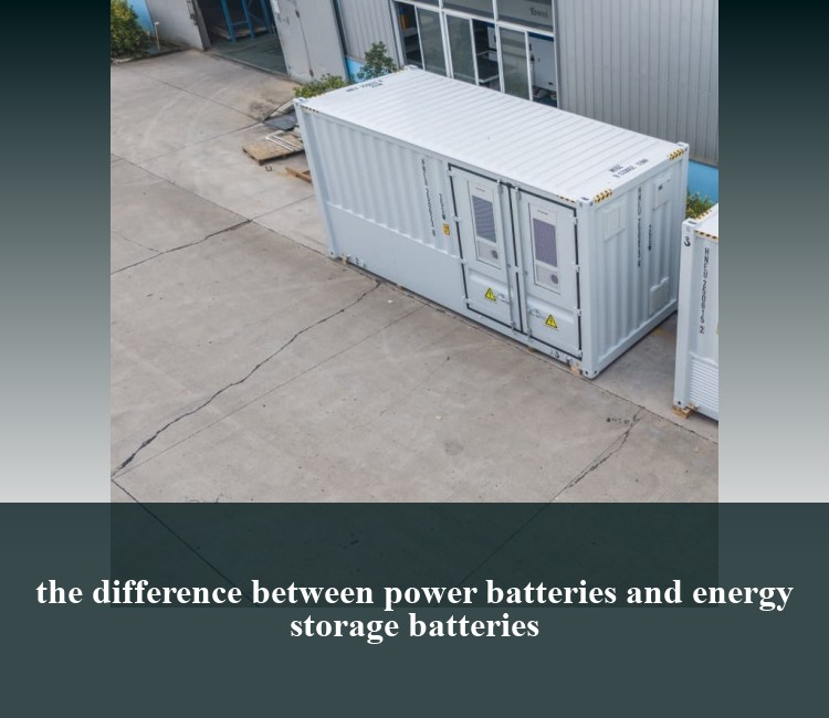 the difference between power batteries and energy storage batteries