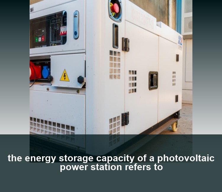 the energy storage capacity of a photovoltaic power station refers to