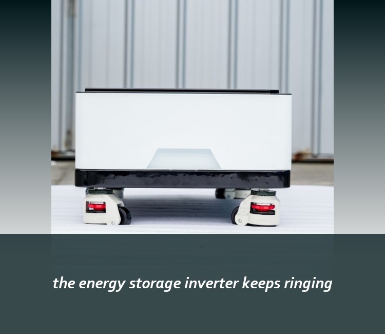 the energy storage inverter keeps ringing