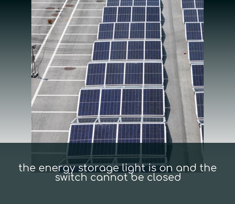 the energy storage light is on and the switch cannot be closed