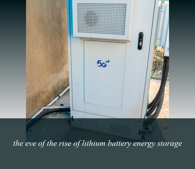 the eve of the rise of lithium battery energy storage