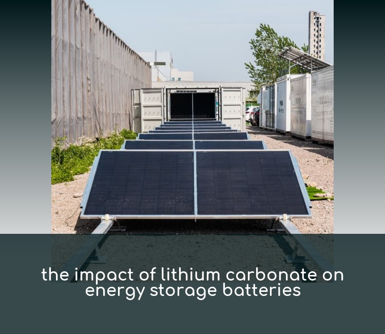 the impact of lithium carbonate on energy storage batteries