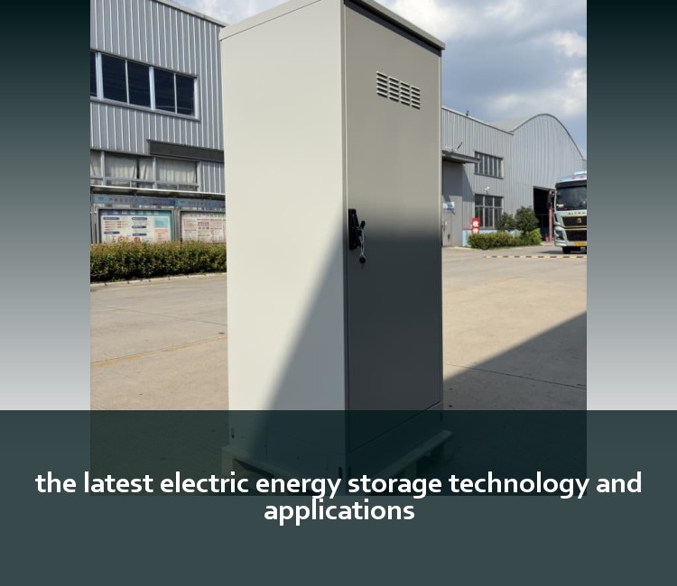 the latest electric energy storage technology and applications
