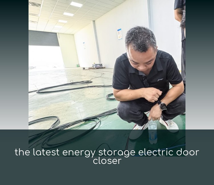 the latest energy storage electric door closer