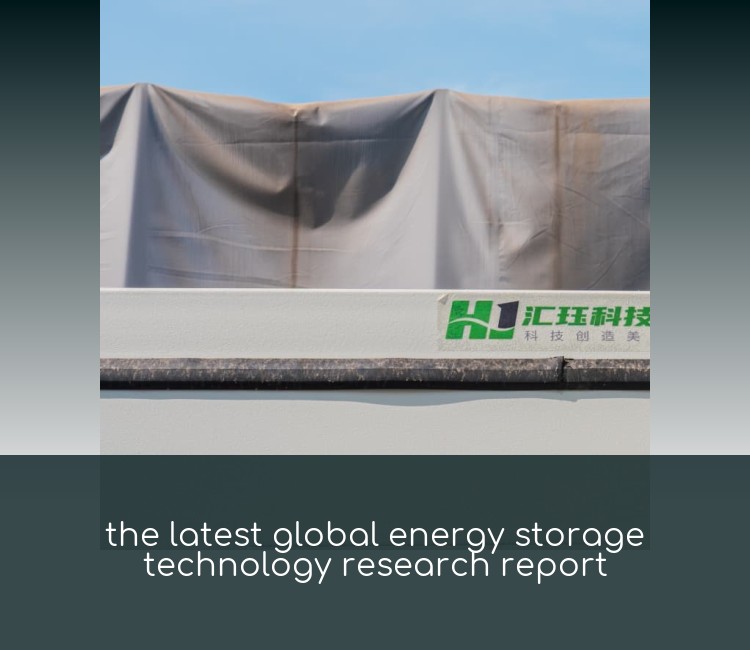 the latest global energy storage technology research report