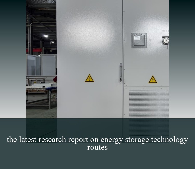the latest research report on energy storage technology routes