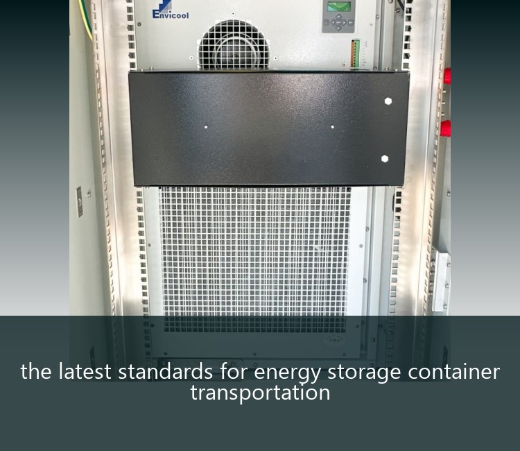 the latest standards for energy storage container transportation