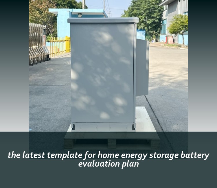 the latest template for home energy storage battery evaluation plan