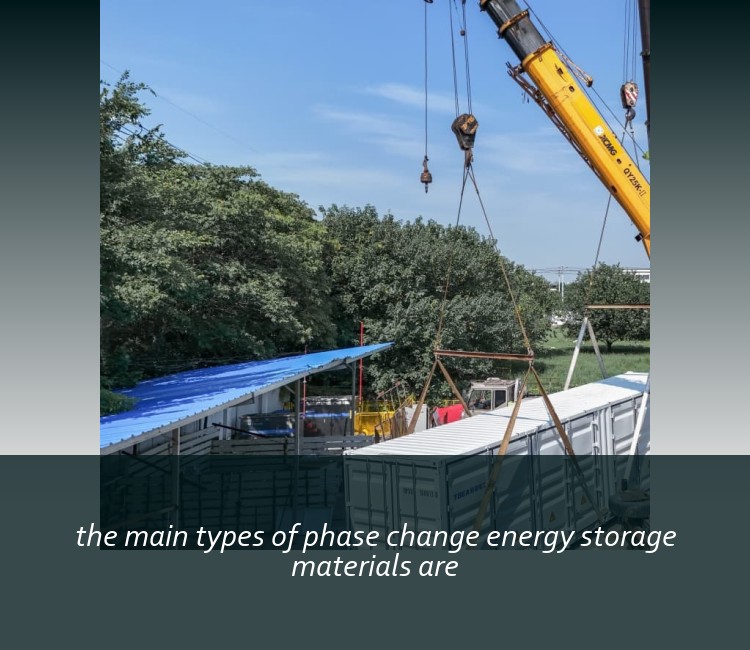 the main types of phase change energy storage materials are
