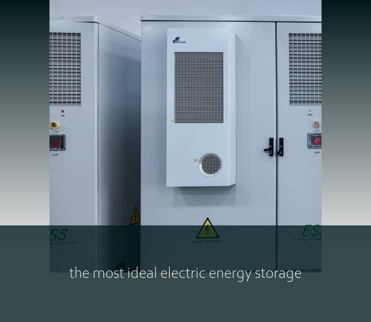 the most ideal electric energy storage