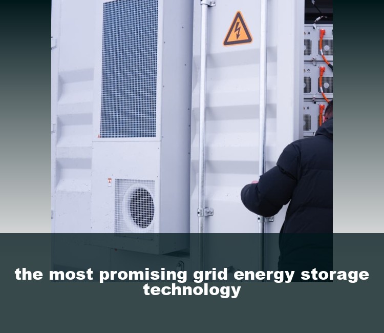 the most promising grid energy storage technology