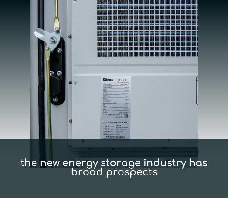 the new energy storage industry has broad prospects