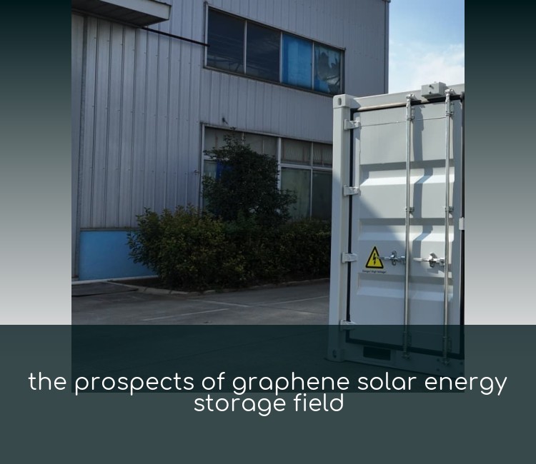 the prospects of graphene solar energy storage field