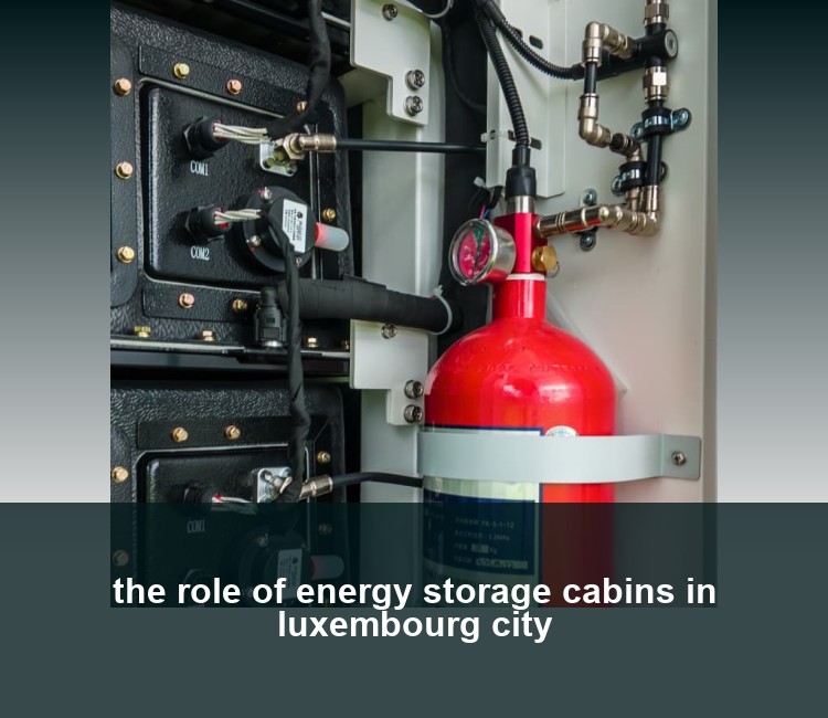 the role of energy storage cabins in luxembourg city