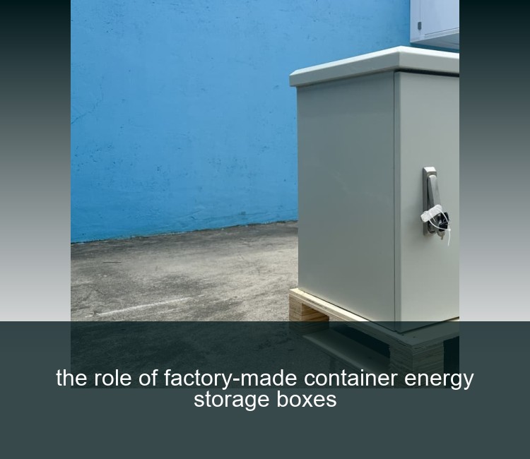 the role of factory-made container energy storage boxes