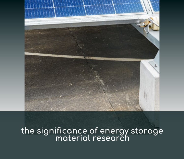 the significance of energy storage material research