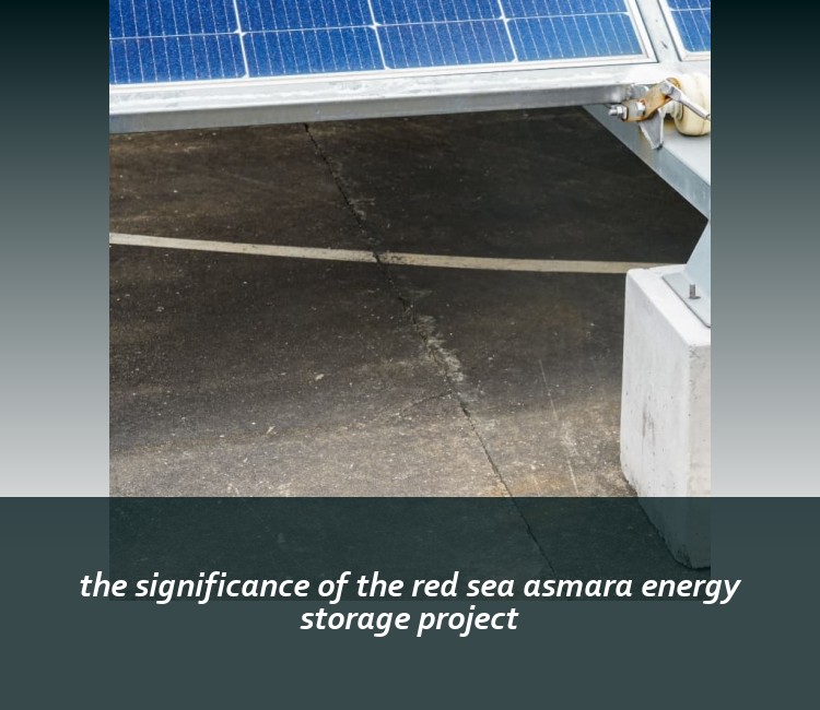 the significance of the red sea asmara energy storage project
