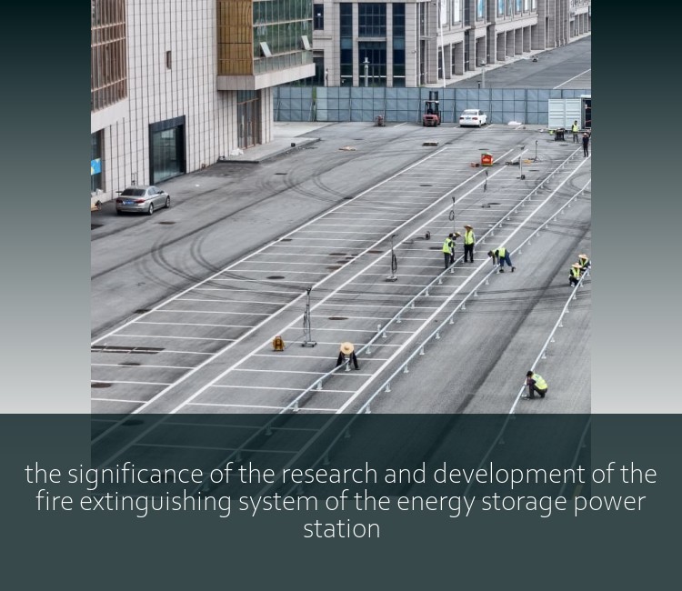 the significance of the research and development of the fire extinguishing system of the energy storage power station