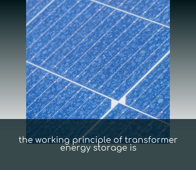 the working principle of transformer energy storage is