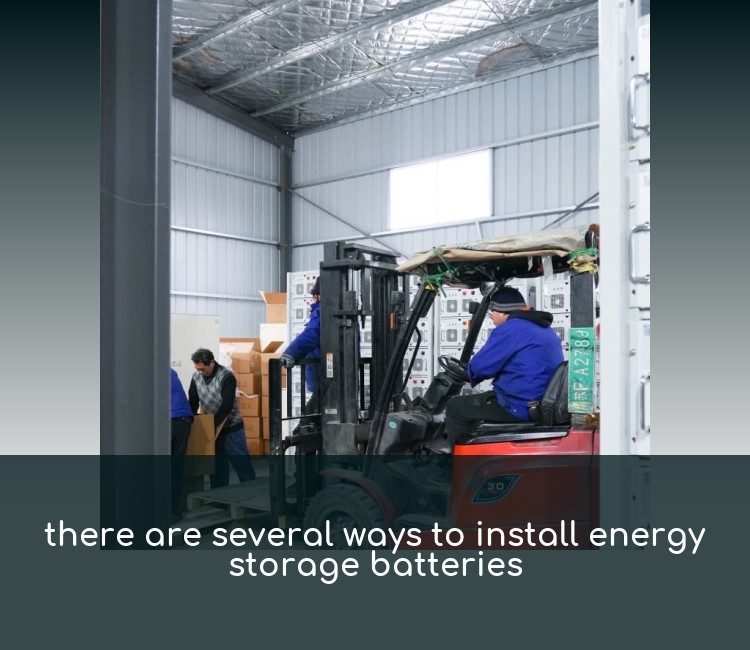 there are several ways to install energy storage batteries