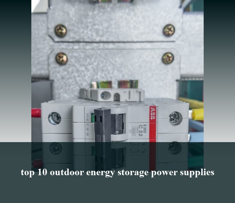 top 10 outdoor energy storage power supplies