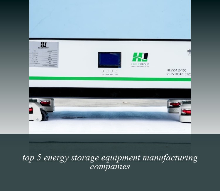 top 5 energy storage equipment manufacturing companies