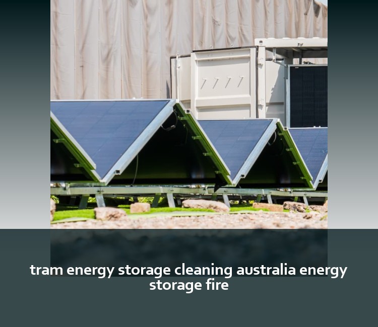 tram energy storage cleaning australia energy storage fire