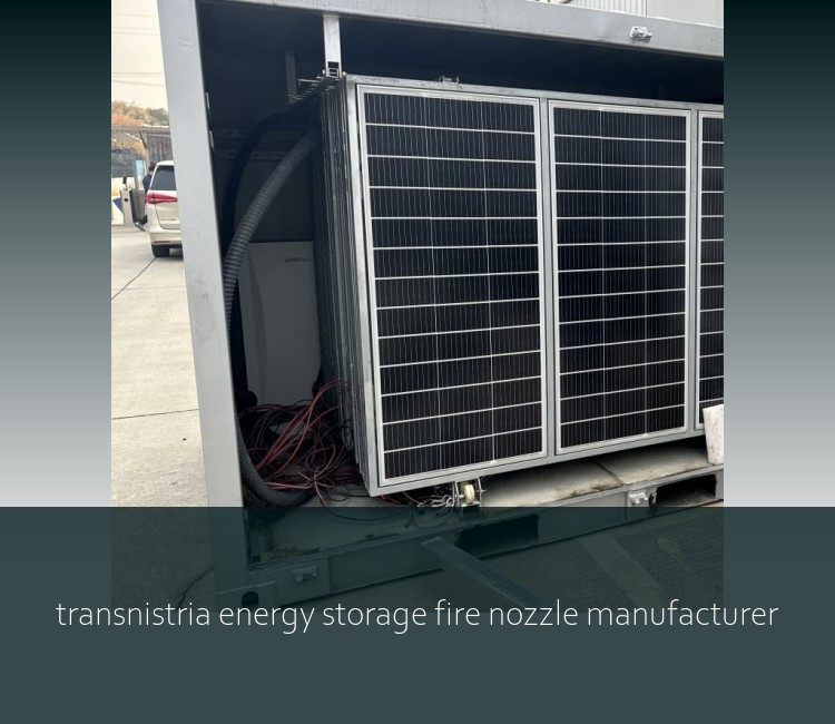 transnistria energy storage fire nozzle manufacturer