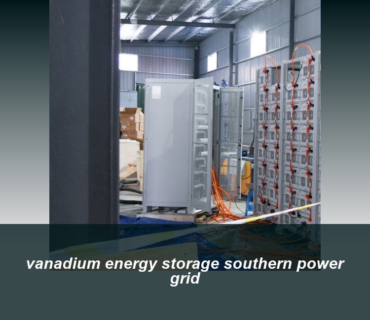 vanadium energy storage southern power grid