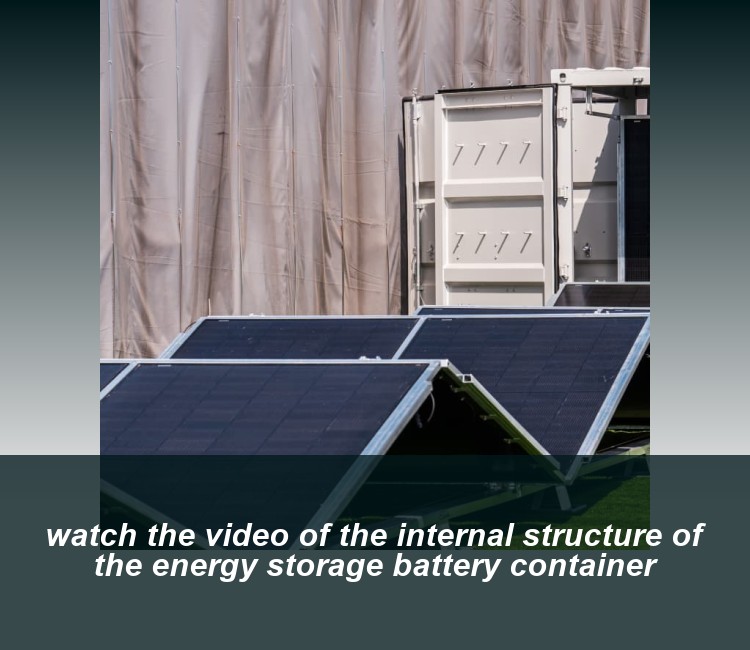 watch the video of the internal structure of the energy storage battery container