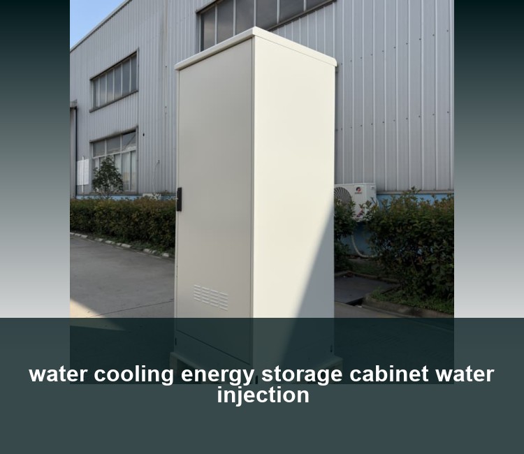 water cooling energy storage cabinet water injection