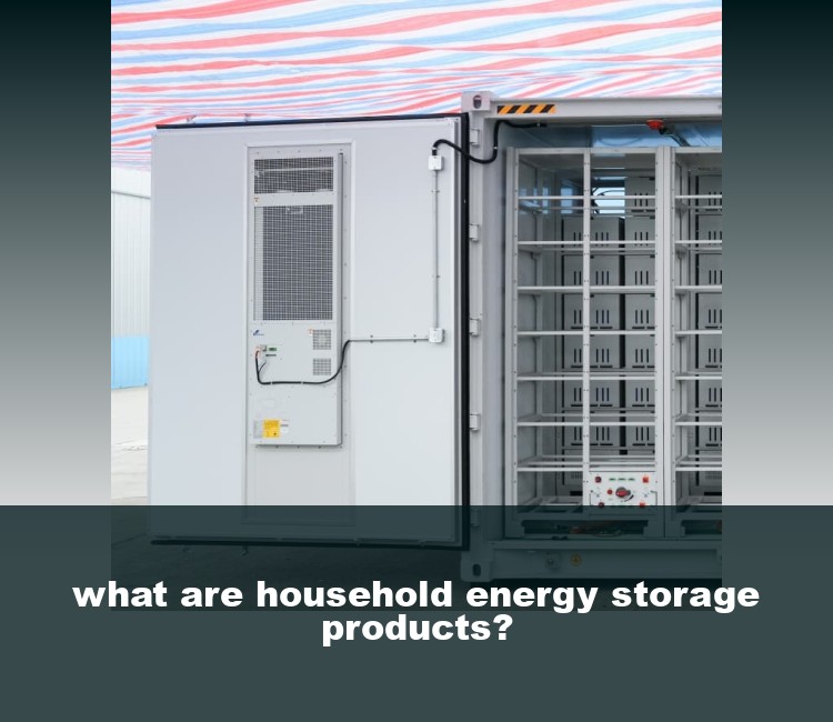 what are household energy storage products?