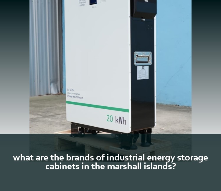 what are the brands of industrial energy storage cabinets in the marshall islands?