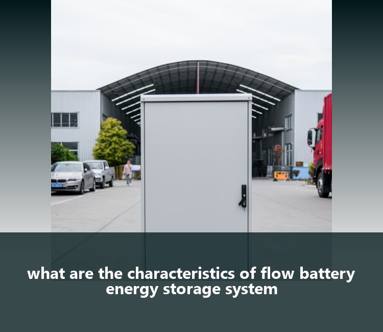 what are the characteristics of flow battery energy storage system