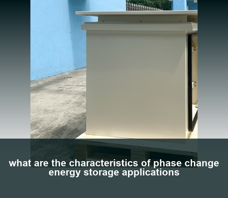 what are the characteristics of phase change energy storage applications