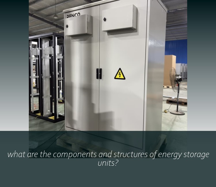 what are the components and structures of energy storage units?