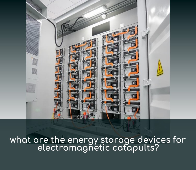 what are the energy storage devices for electromagnetic catapults?