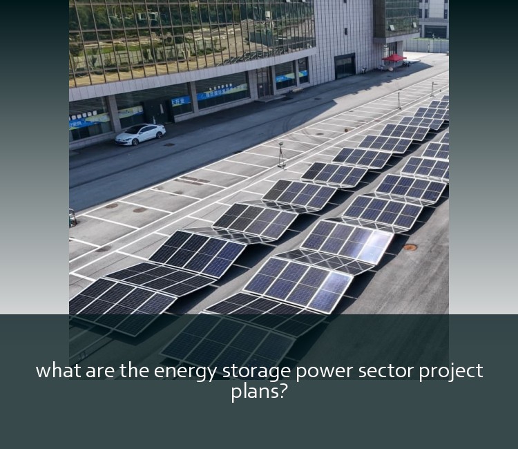 what are the energy storage power sector project plans?