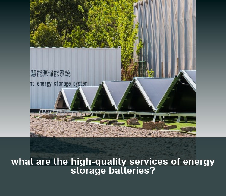 what are the high-quality services of energy storage batteries?